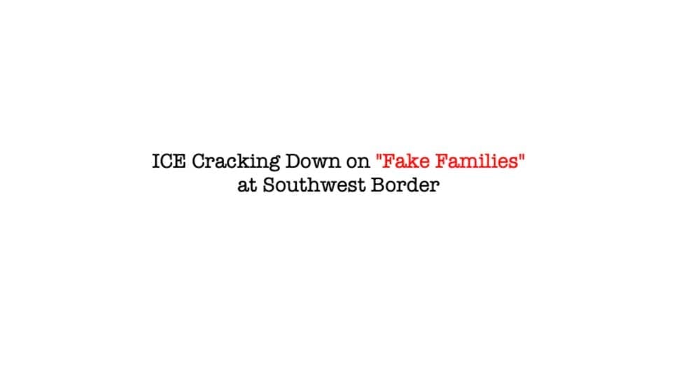 ICE Cracking Down on “Fake Families” at Southwest Border