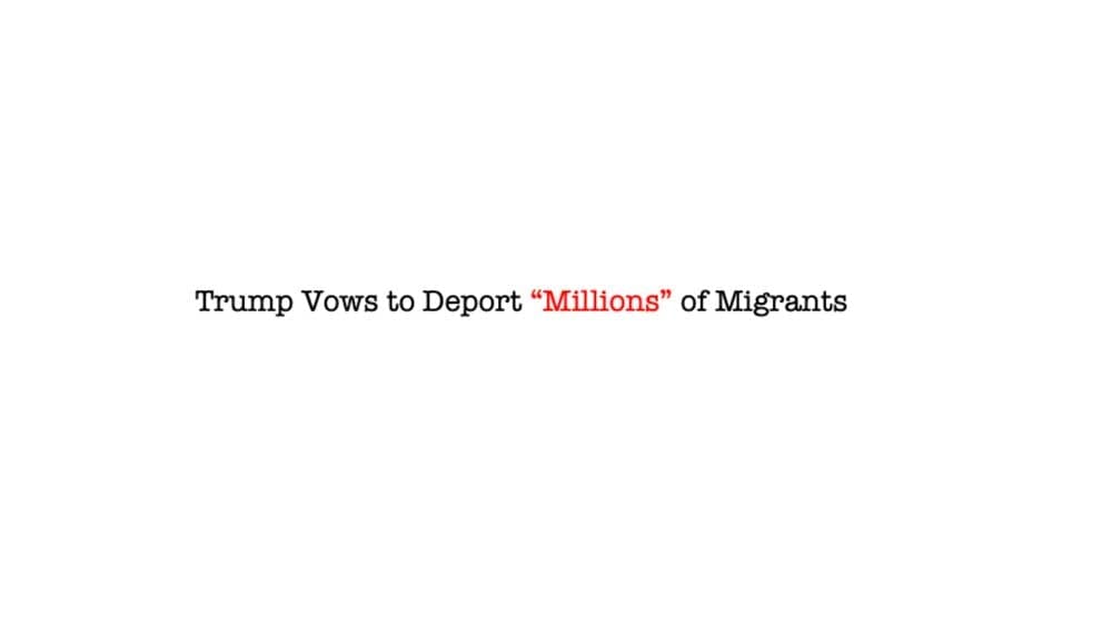 Trump Vows to Deport “Millions” of Migrants