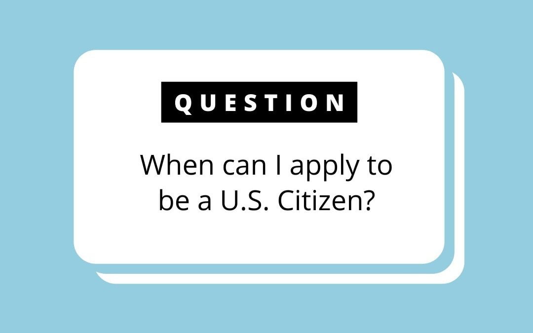When can I apply to be a U.S. citizen?