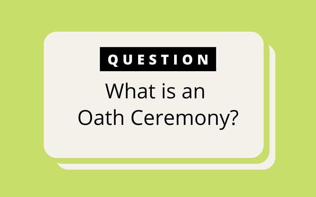 What is an Oath Ceremony?