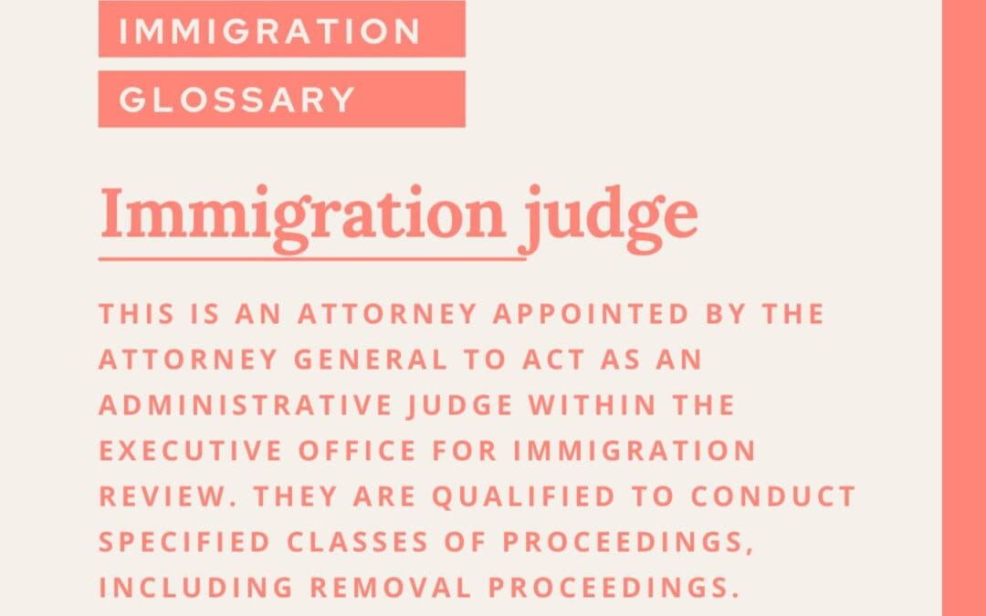 Immigration Glossary: Immigration Judge