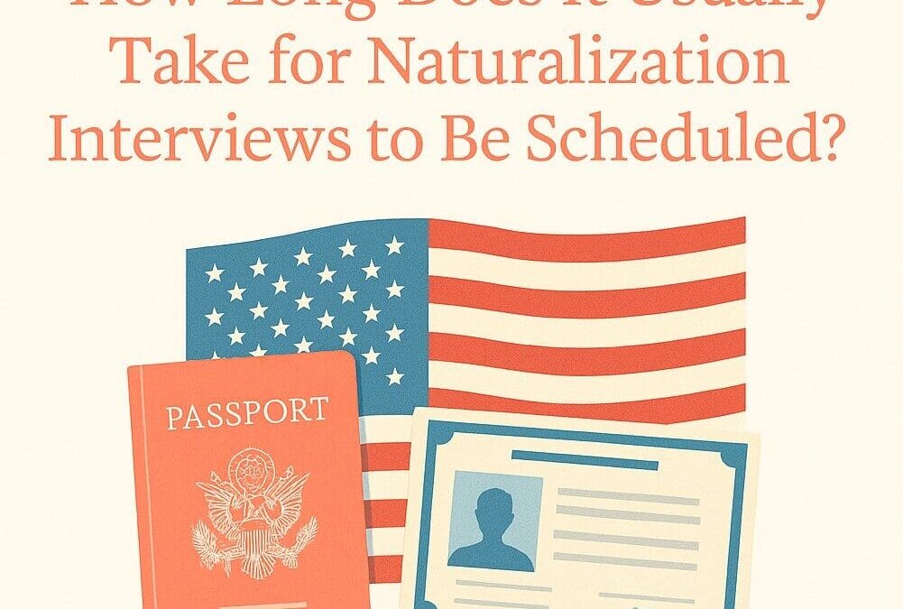 Naturalization Interview – How Long Does It Take to Get Scheduled?