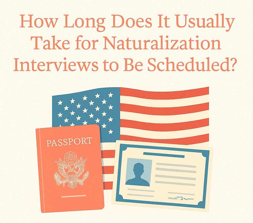 Naturalization Interview – How Long Does It Take to Get Scheduled?