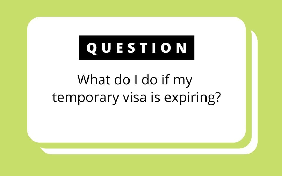 Temporary Visa Expiring: What to Do