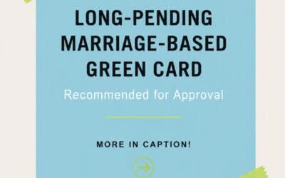 Long-Pending Marriage-Based Green Card Recommended for Approval