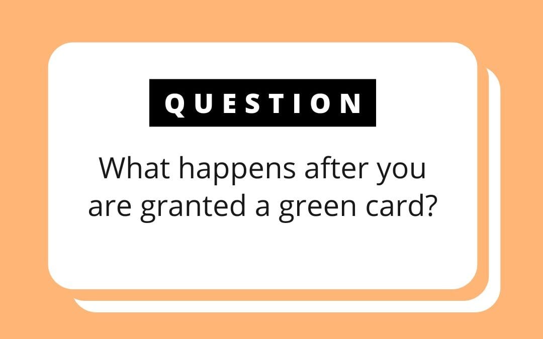 What Happens After I’m Granted a Green Card?